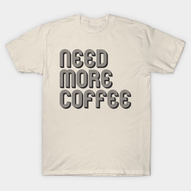 need more coffee T-Shirt by MrKovach